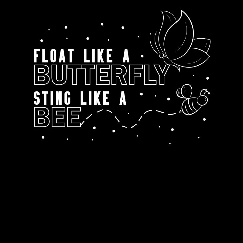 Float like a butterfly Sting like a bee