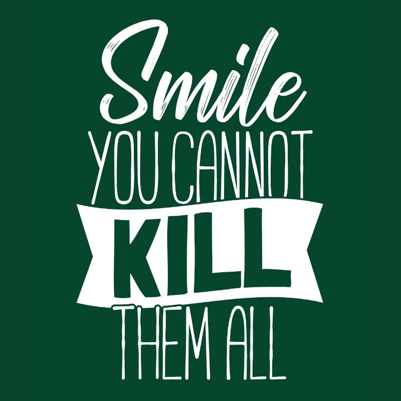 Smile You Cannot Kill Them All