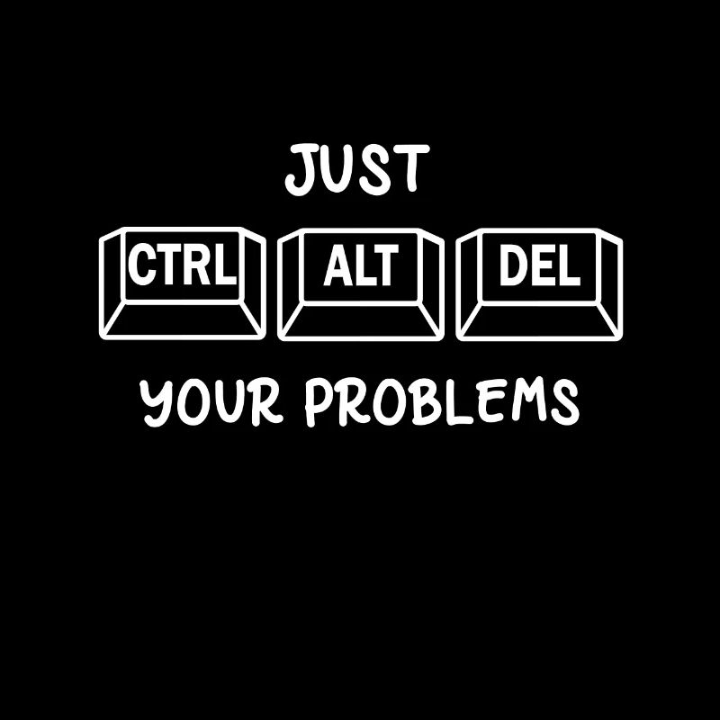 Just CTRL, ALT, DEL your problems Strg, Alt, Entf