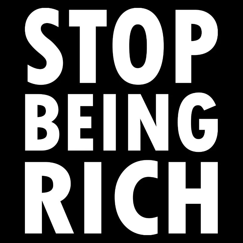 Stop being rich