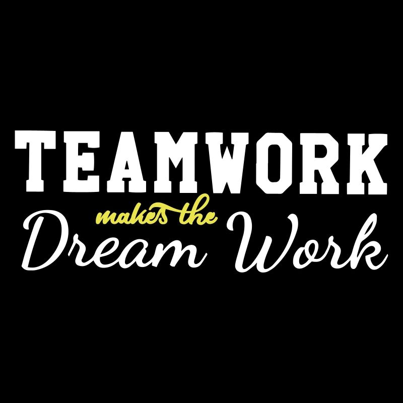 teamwork makes the dream work
