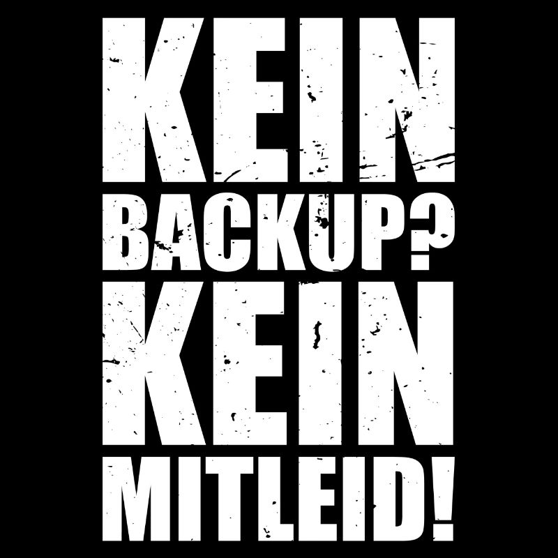 Kein Backup? Kein Mitleid! Admin Geschenk