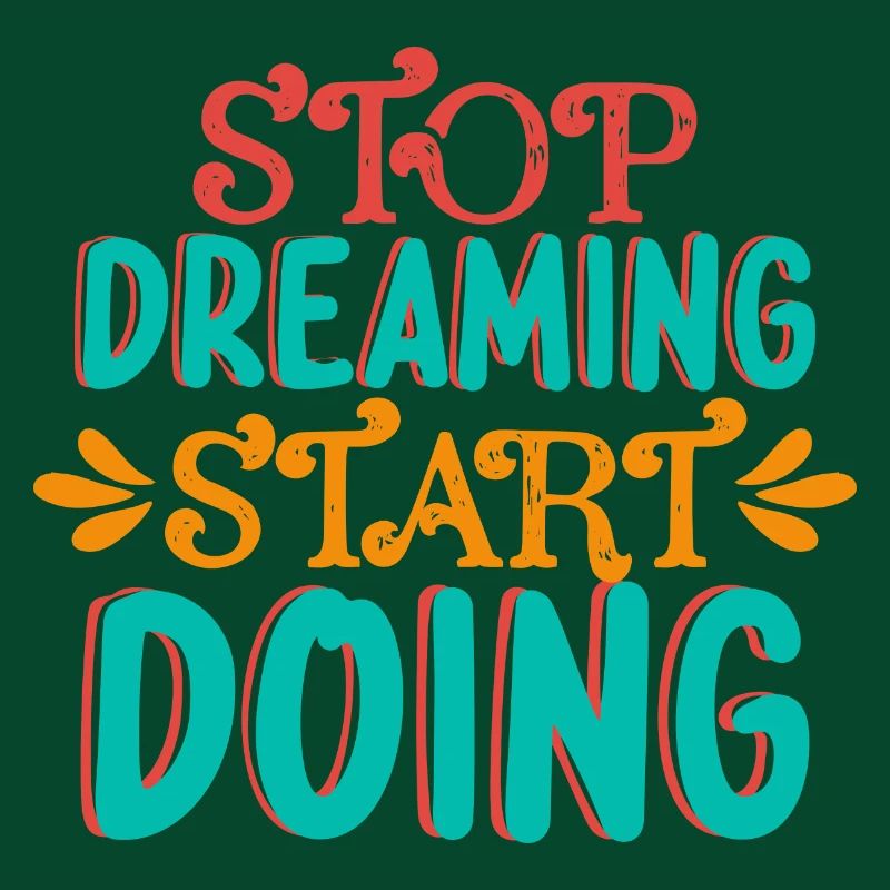 Stop dreaming and start doing something