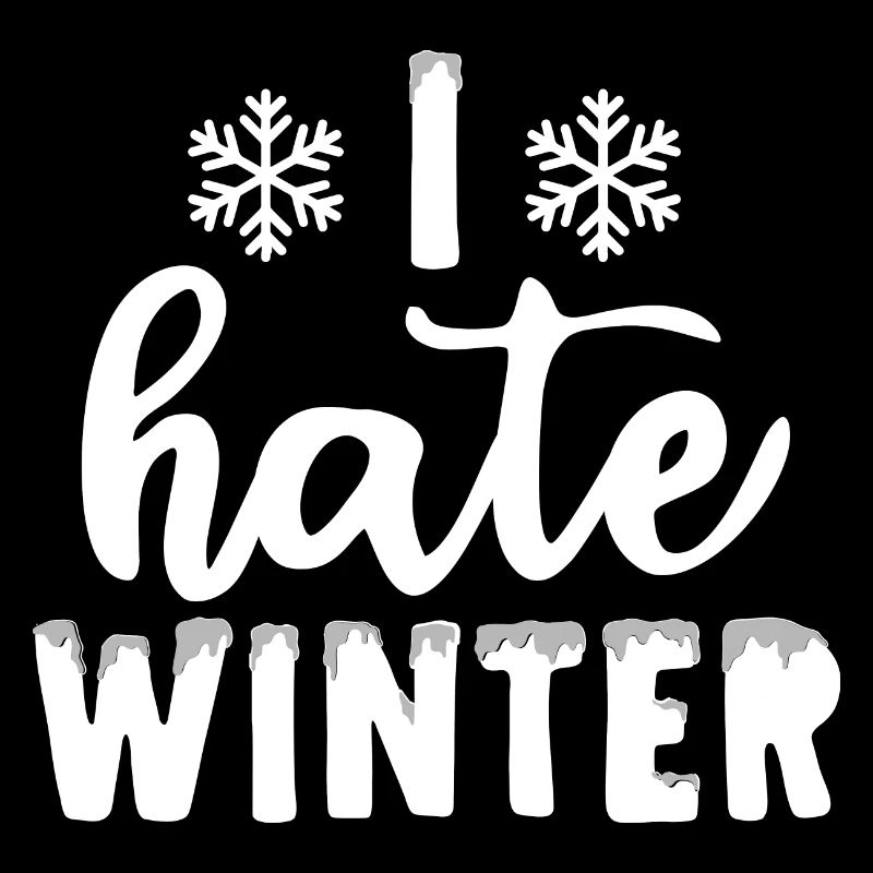 I hate winter, I hate snow and cold
