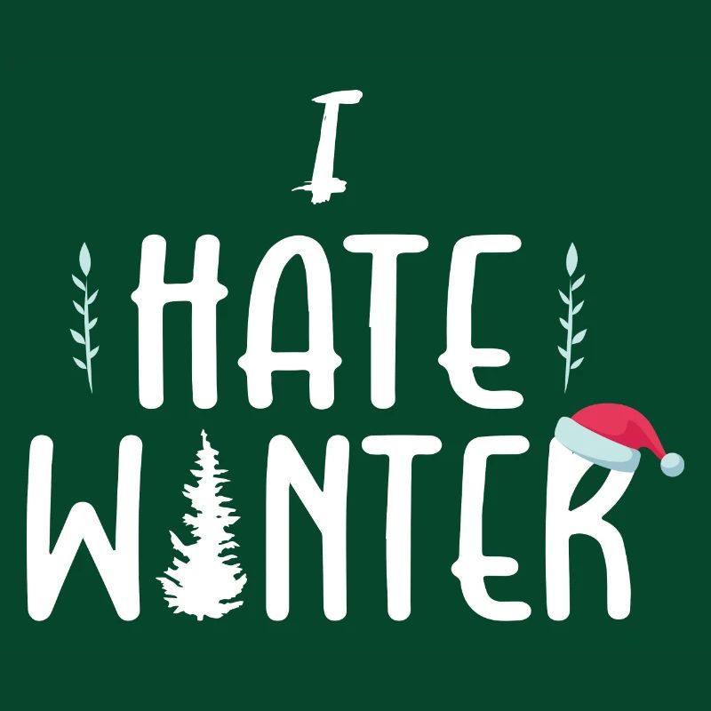 I hate winter, I hate snow and cold