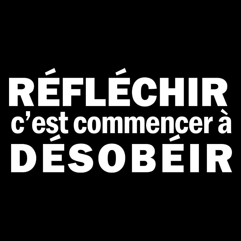 Réfléchir c'est commencer à désobéir (blanc)