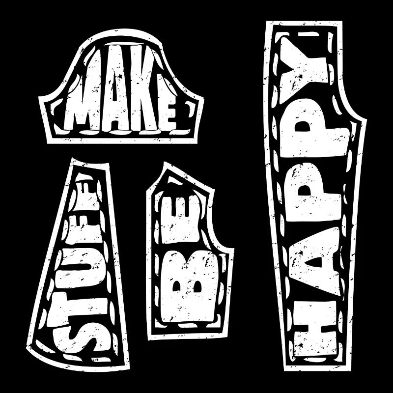 MAKE STUFF BE HAPPY