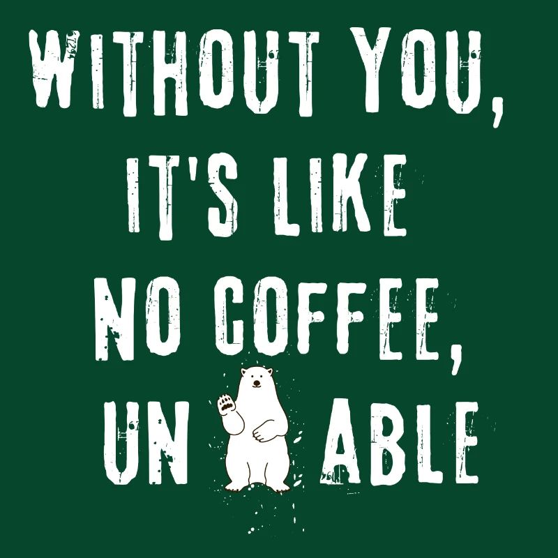 Sans toi, c’est comme pas de café insupportable