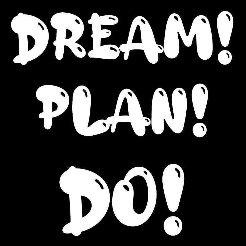 Dream! Plan! Do!