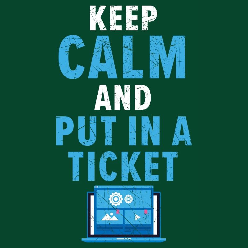 Keep Calm And Put In A Ticket Tech Support