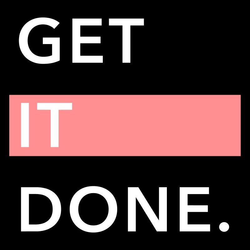 GET IT DONE.