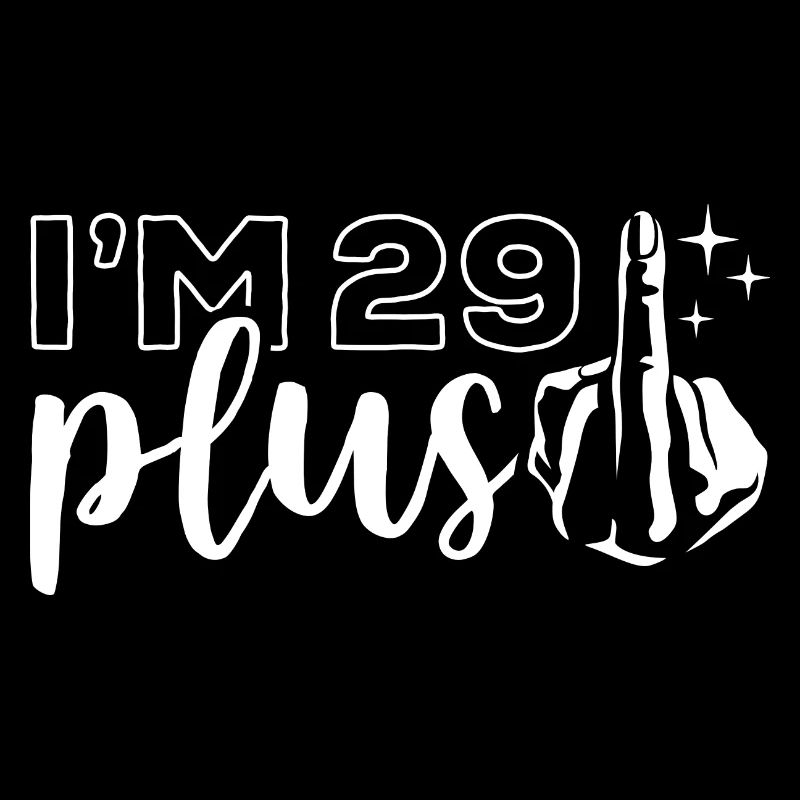 I'm 29 plus 1, middle finger 30th birthday