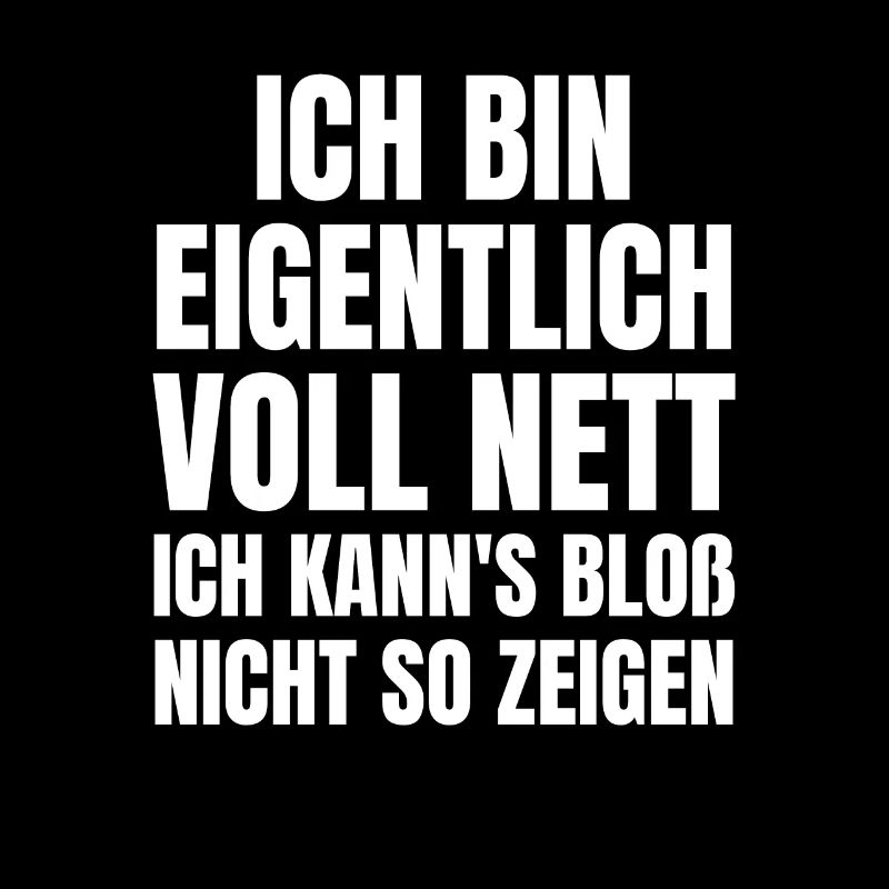 ICH BIN EIGENTLICH VOLL NETT ICH KANNS BLO N
