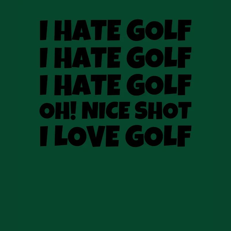 I Hate Golf I Hate Golf I Hate Golf Oh! Nice Shot