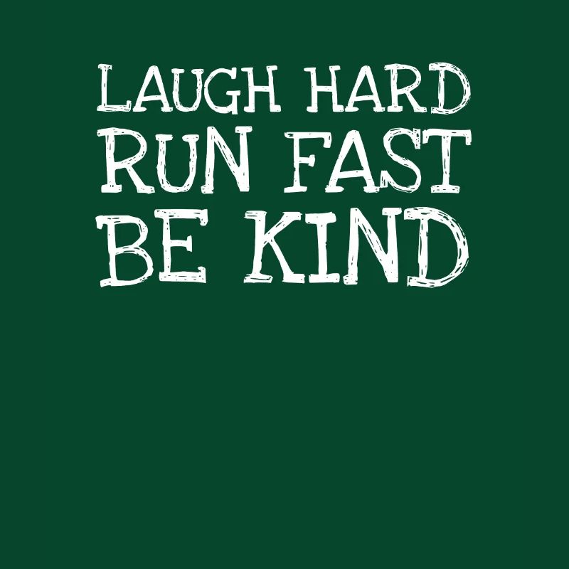 Laugh Hard Run Fast Be Kind