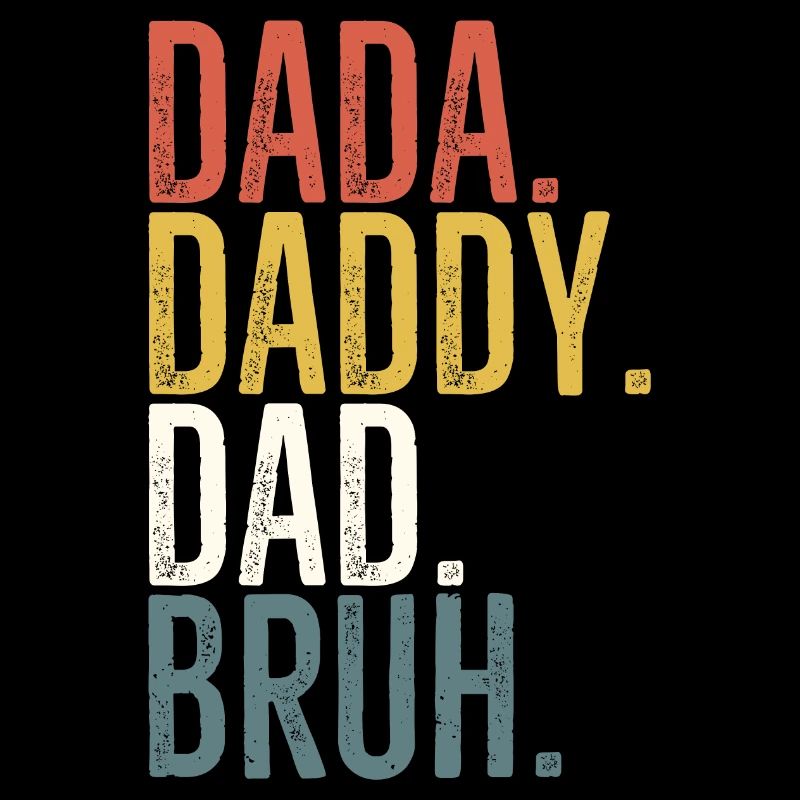 Dada Daddy Dad Bruh