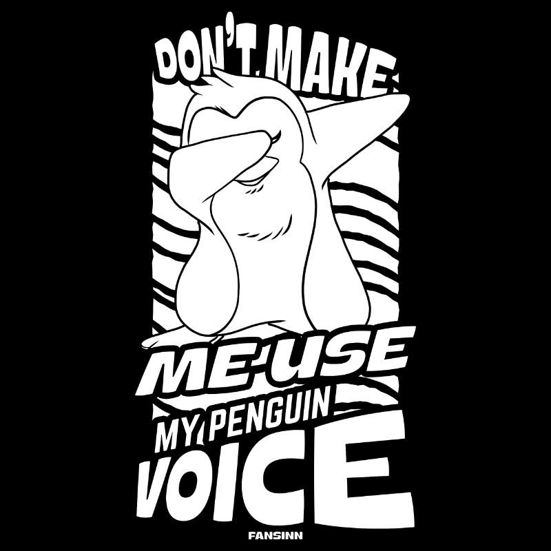 Ne me faites pas utiliser ma voix de pingouin