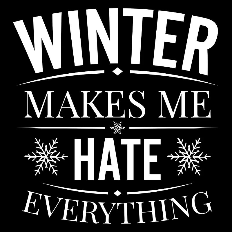 I hate winter, I hate snow and cold