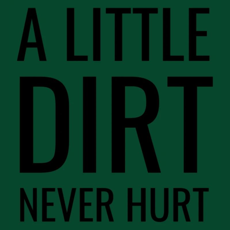 A LITTLE DIR NEVER HURT