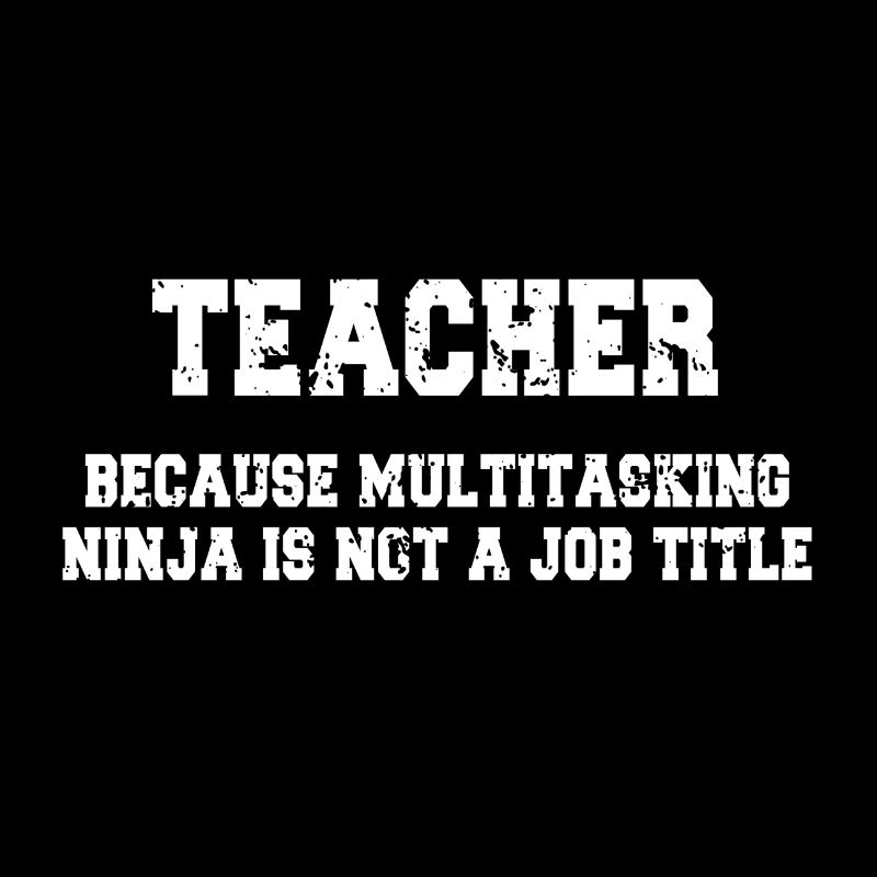 Enseignant - Ninja multitâche - Dites