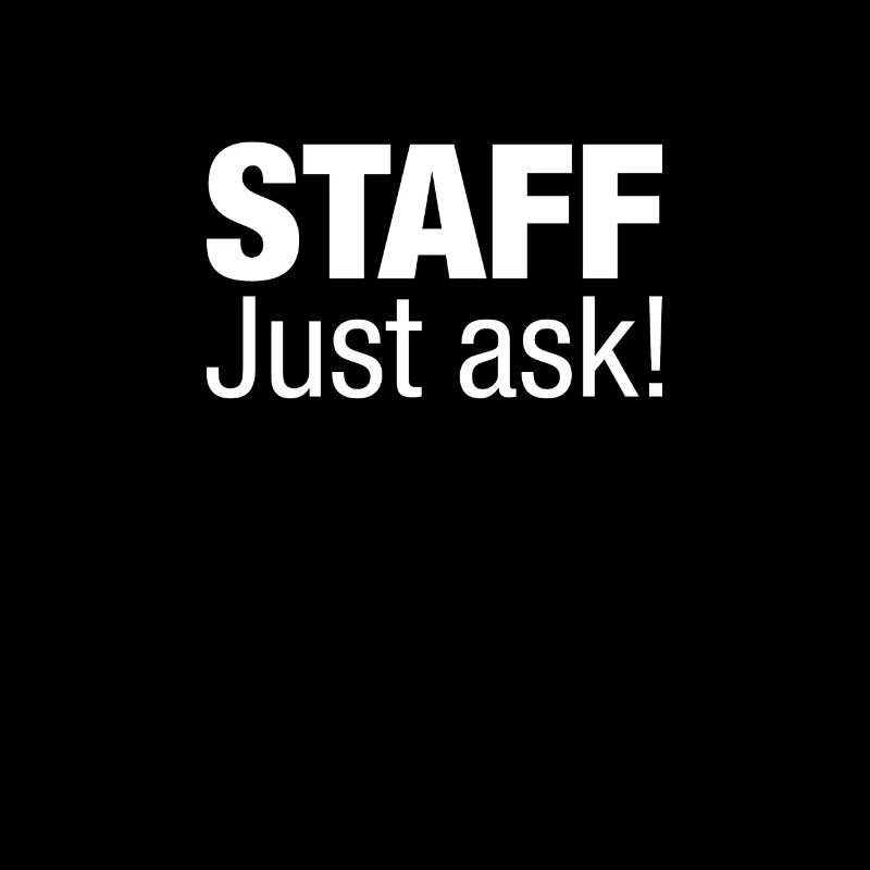 Staff Just Ask!