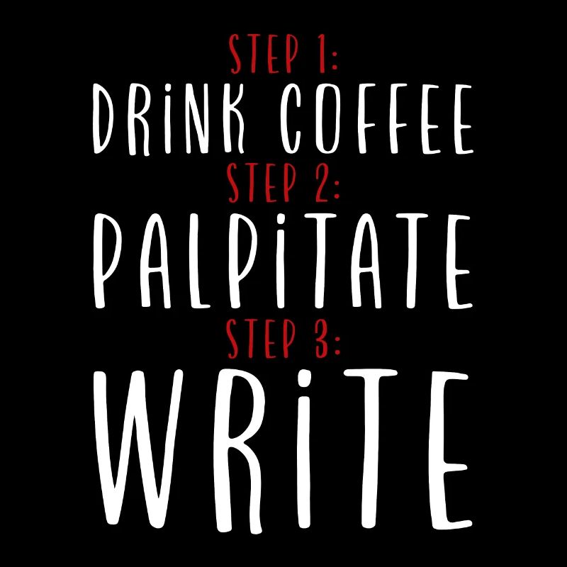 Step 1 Drink Coffee Step 2 Palpitate Step 3 Write2