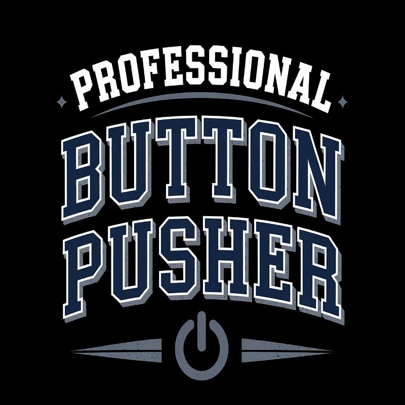 Professional Button Pusher