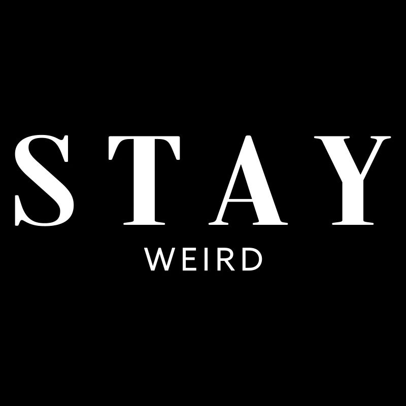 Stay weird