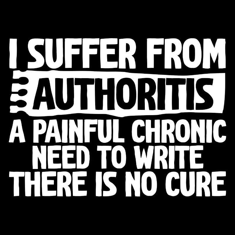 I Suffer From Authoritis, A Need To Write 4