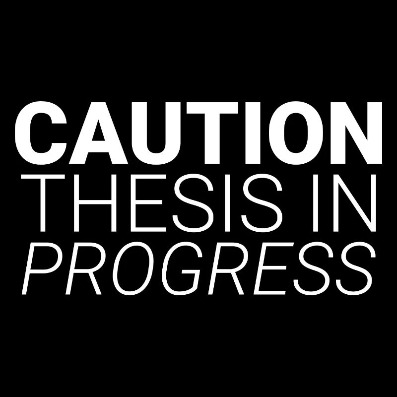 Caution Thesis In Progress