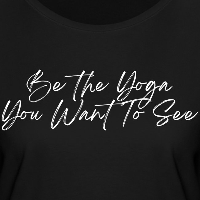 Be the Yoga You Want To See (white)