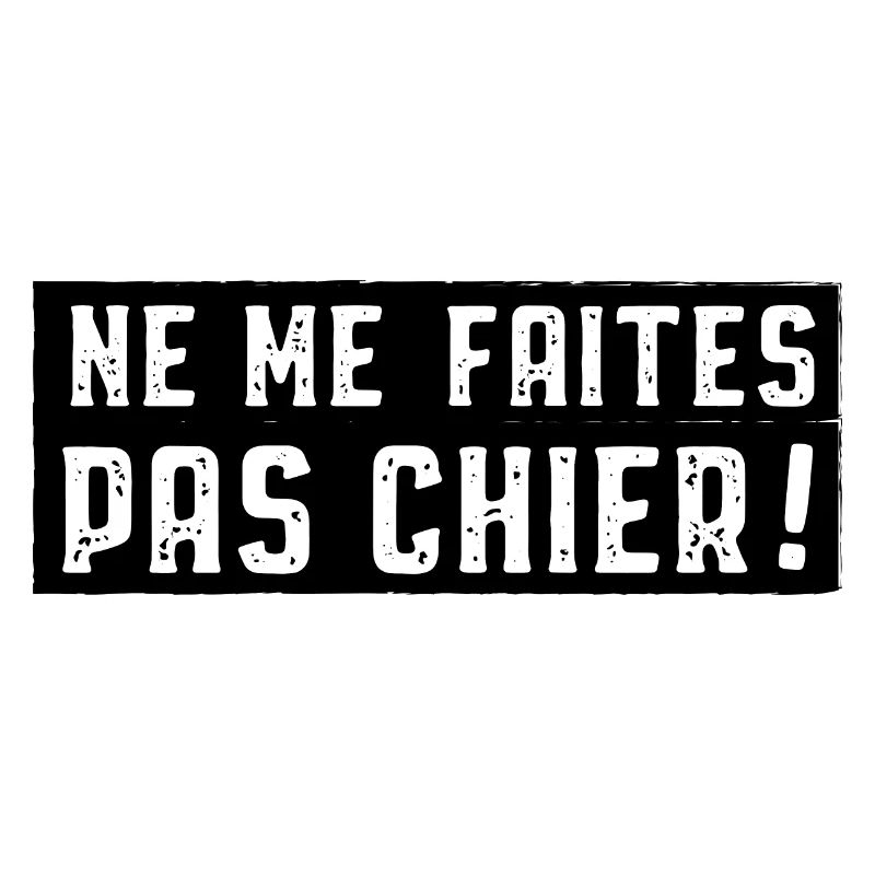 Ne me faites pas chier