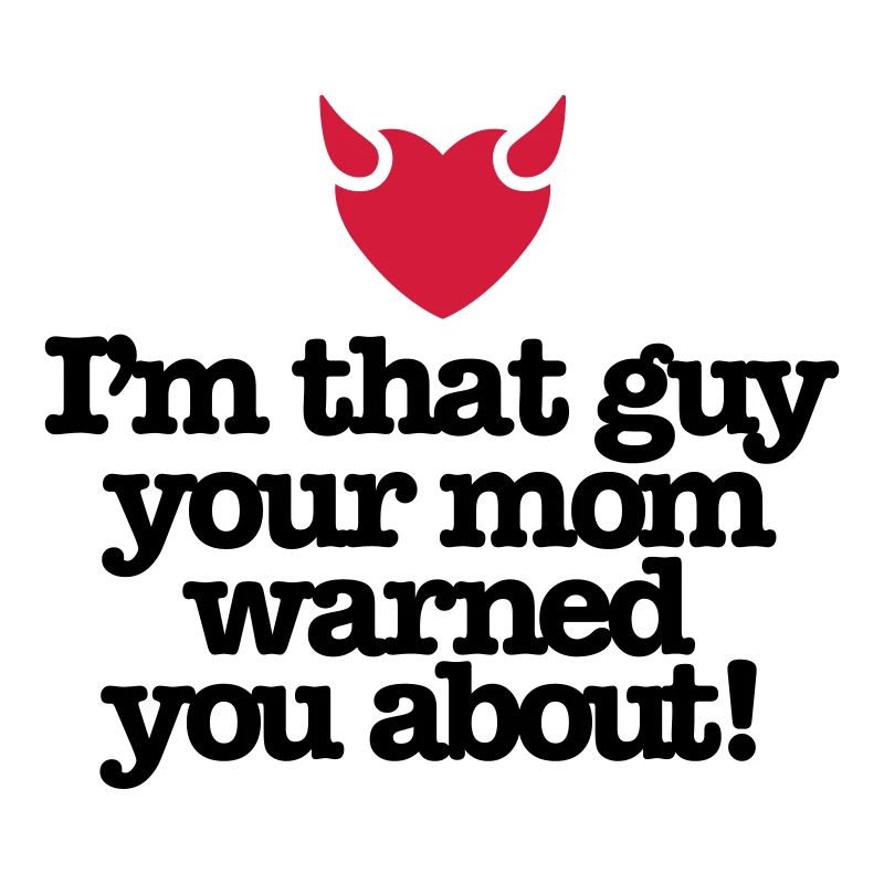 Ich bin der Kerl Ihre Mutter warnte Sie