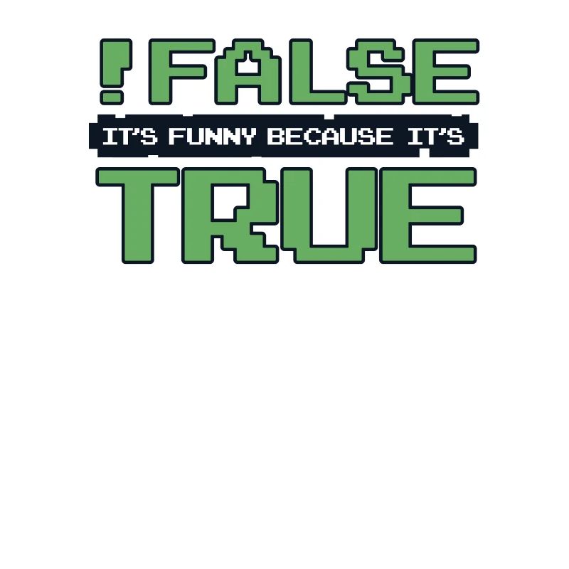 False It's Funny Because It's True Developer