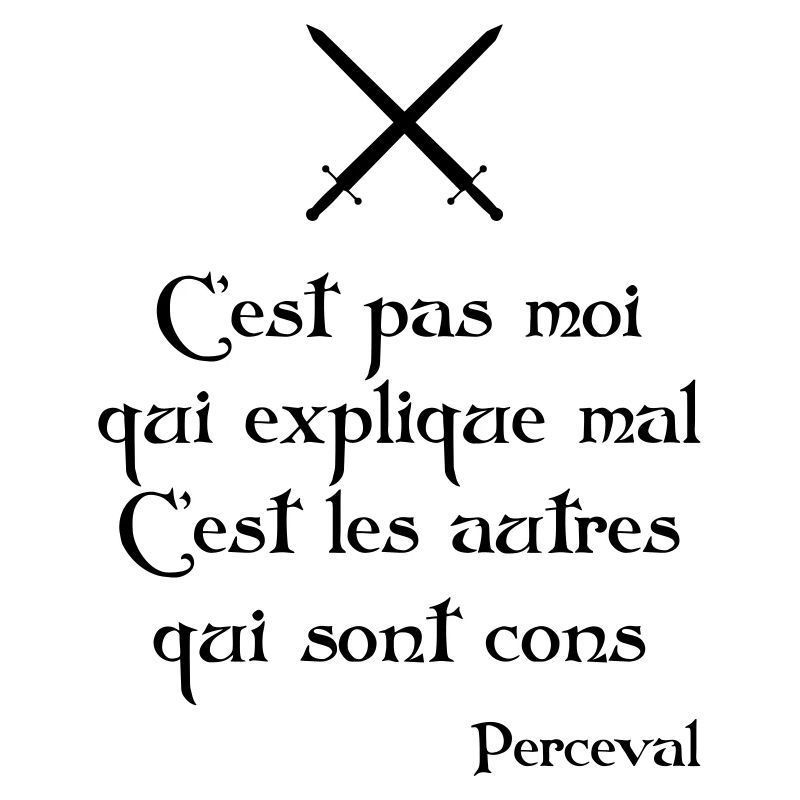 C'est pas moi qui explique mal... Perceval