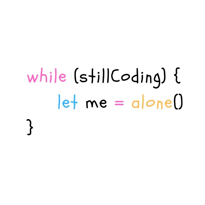 While still coding, let me alone!