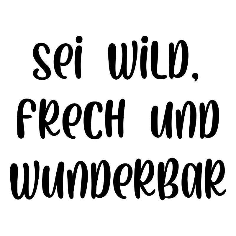 Sei wild frech und wunderbar