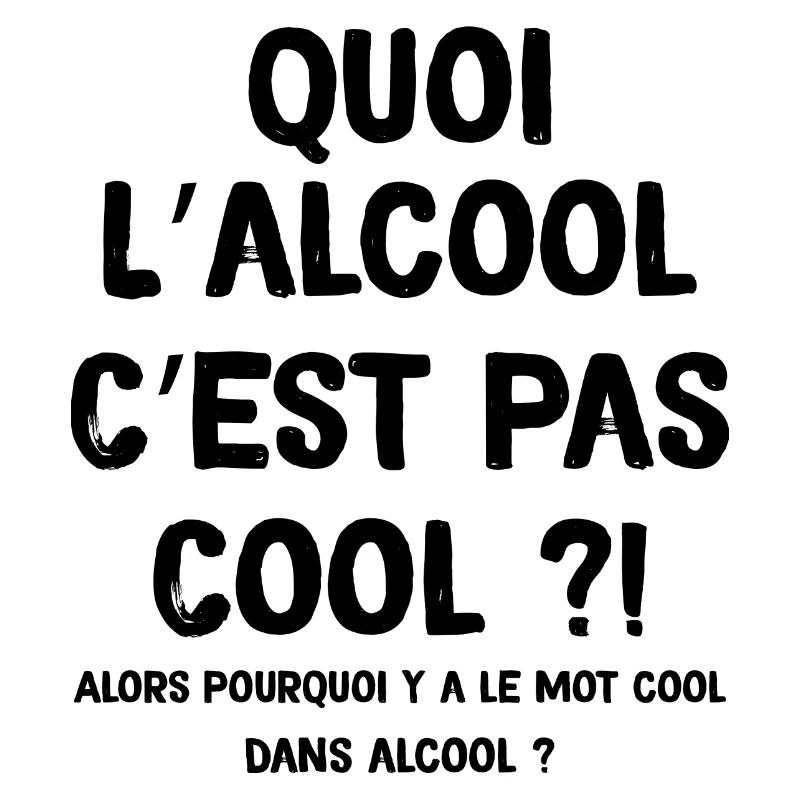 L'Alcool C'est Pas Cool Mais C'est Cool Quand Même
