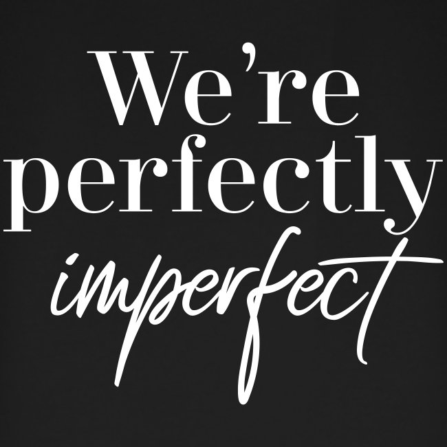 We are perfectly imperfect