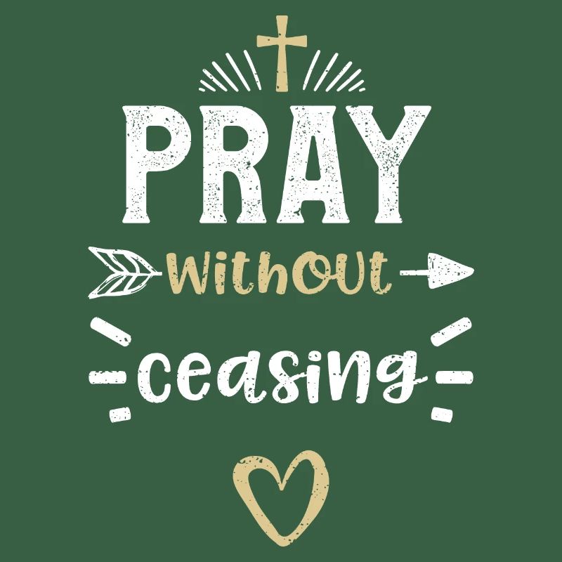 Pray without ceasing - Jesus