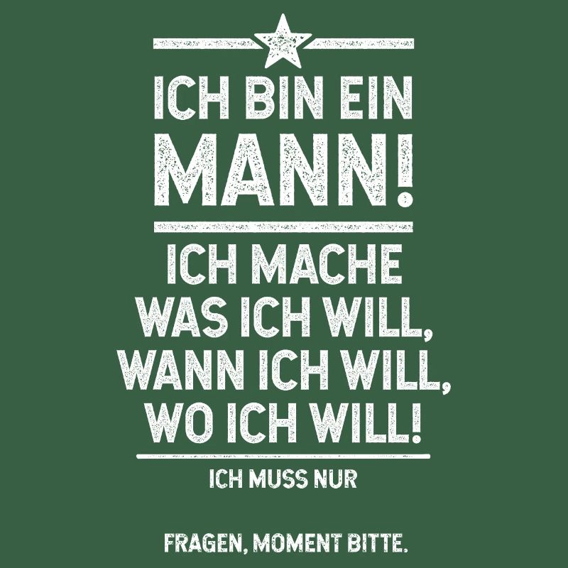 Ich bin der Mann und mach was ich will