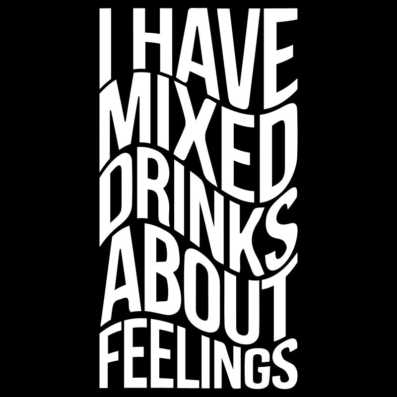 I have mixed drinks about feelings