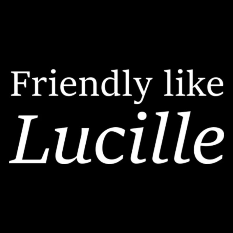 Friendly like Lucille