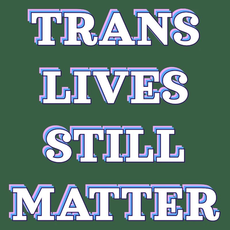 Trans-Leben sind immer noch wichtig