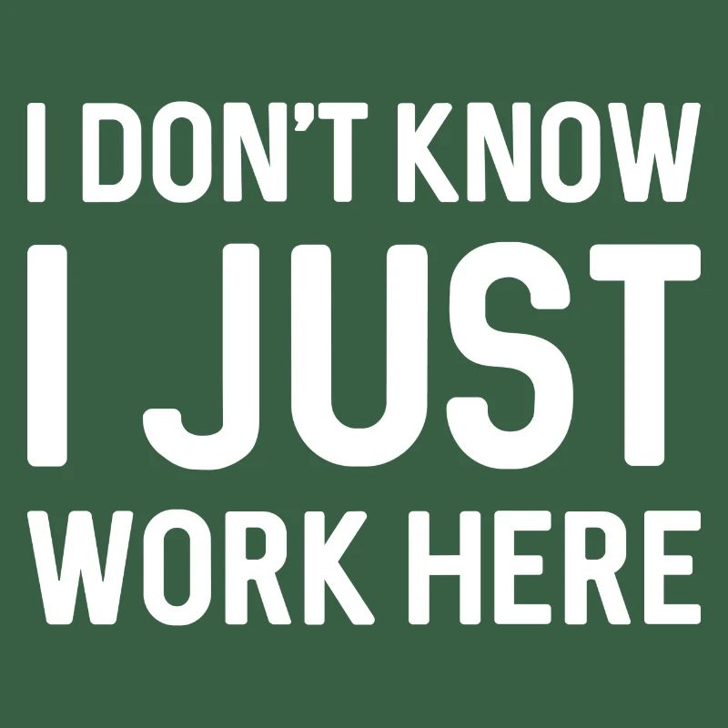 I Don’t Know I Just Work Here