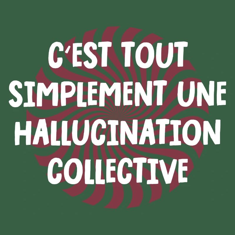 c'est tout simplement une hallucination collective