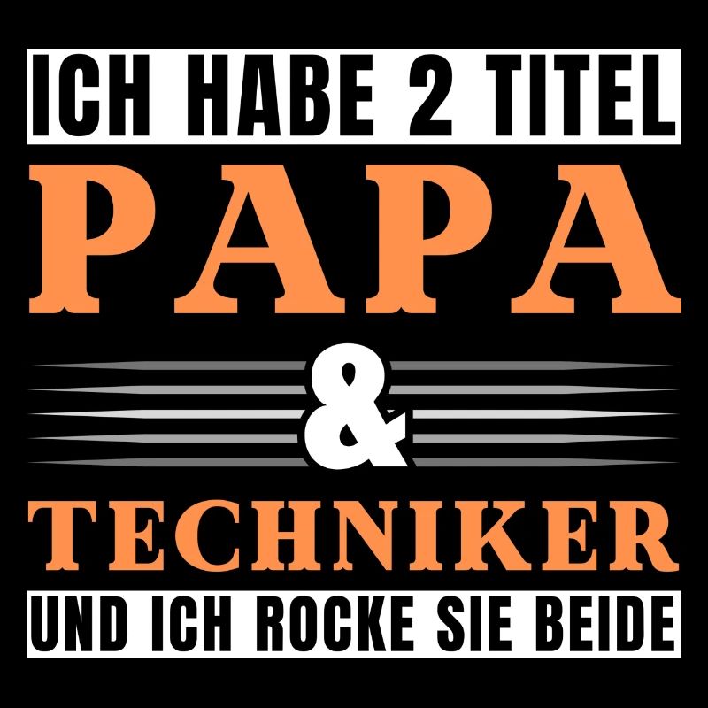 Ich habe 2 Titel Papa und Techniker