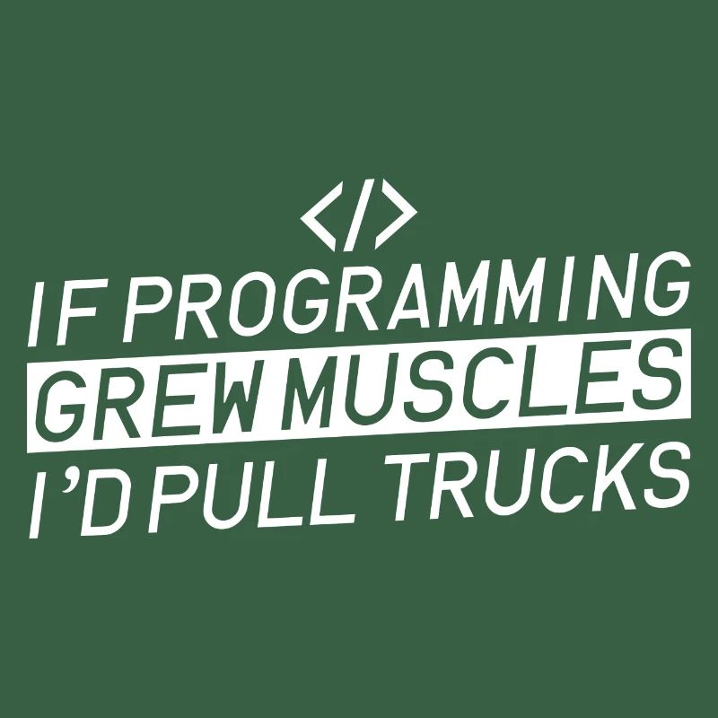 If Programming Grew Muscles, I'd Pull Trucks 4