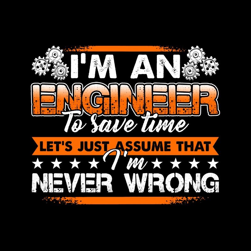 Engineer I Am An Engineer