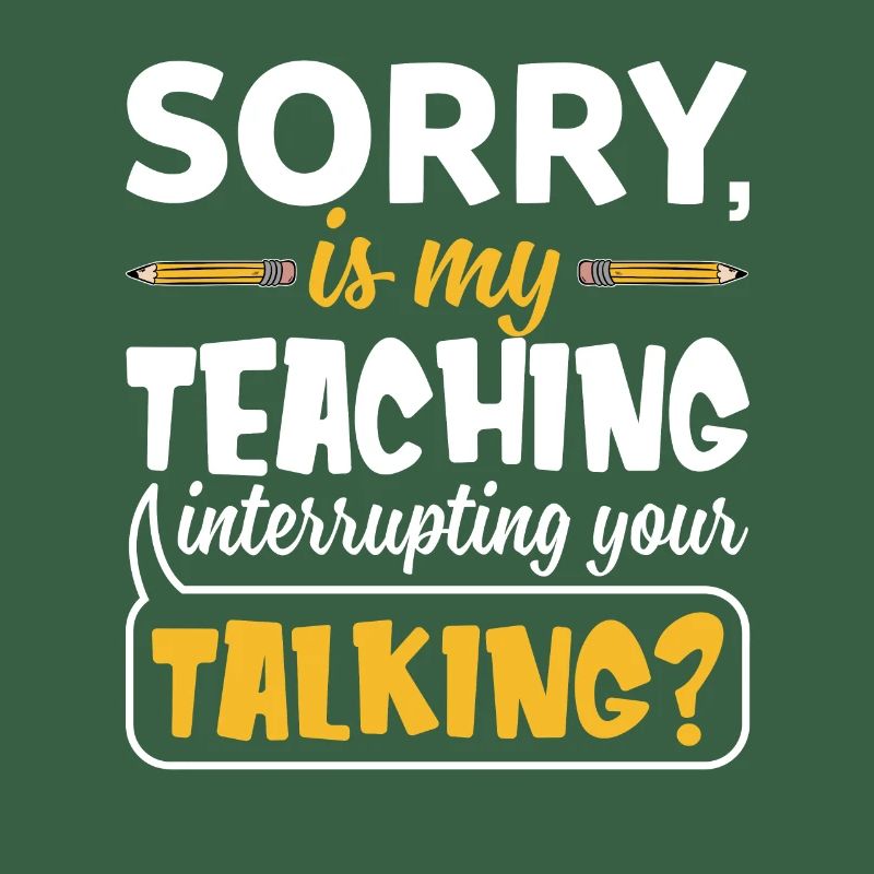 Sorry Is My Teaching Interrupting Your Talking